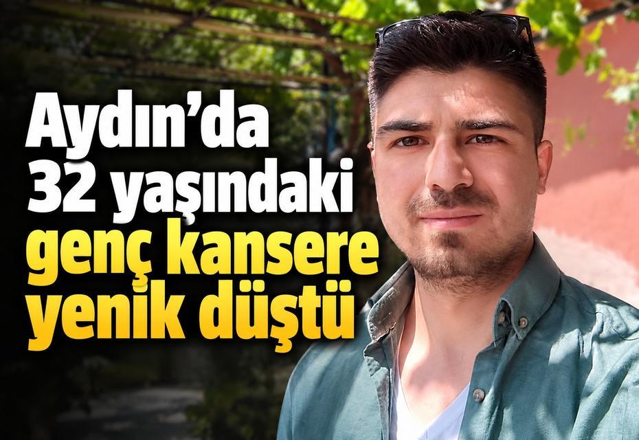 Aydın’da 32 yaşındaki genç kansere yenik düştü