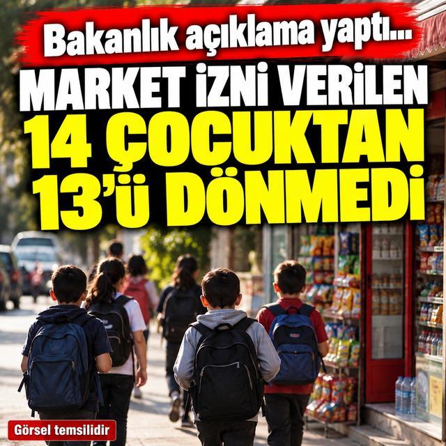 Bakanlık açıklama yaptı... Market izni verilen 14 çocuktan 13'ü dönmedi