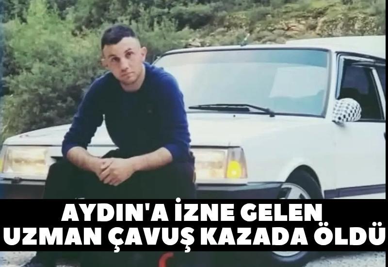 Aydın'a izne gelen uzman çavuş kazada öldü