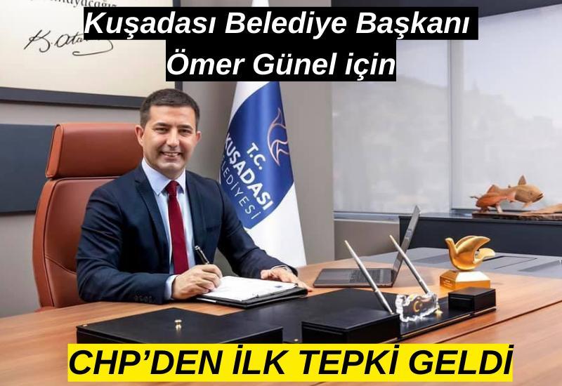 Kuşadası Belediye Başkanı Ömer Günel için CHP’den ilk tepki geldi