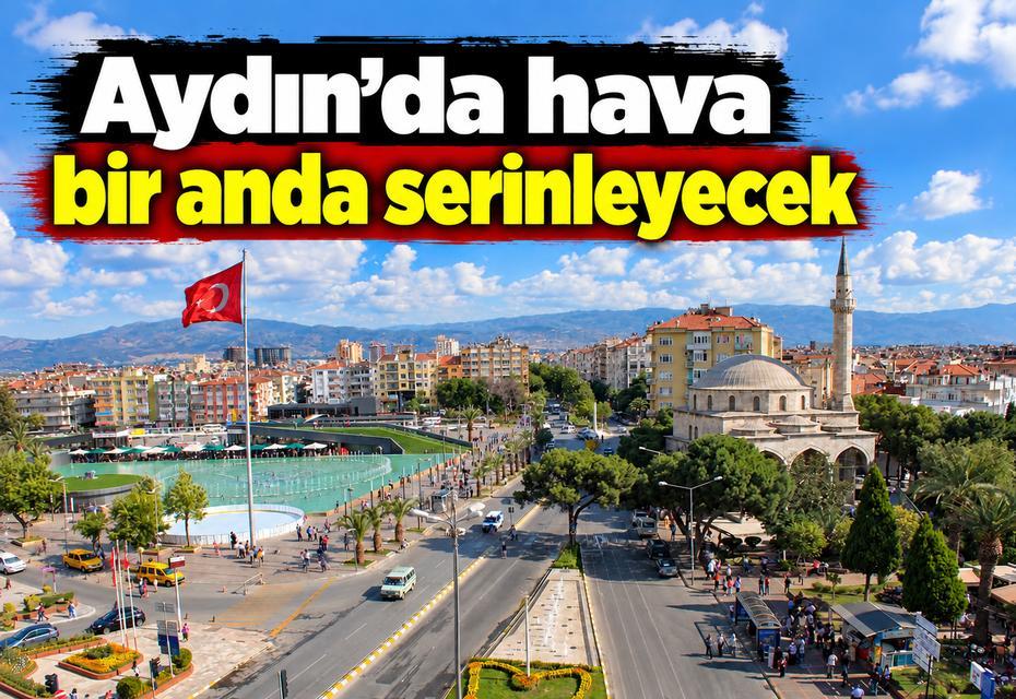 Aydın’da hava bir anda serinleyecek