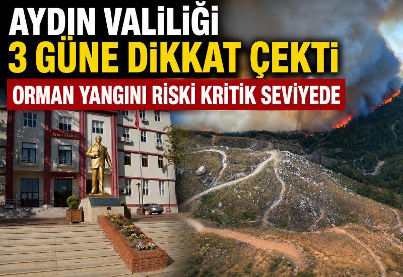 Aydın Valiliği 3 güne dikkat çekti, orman yangını riski kritik seviyede
