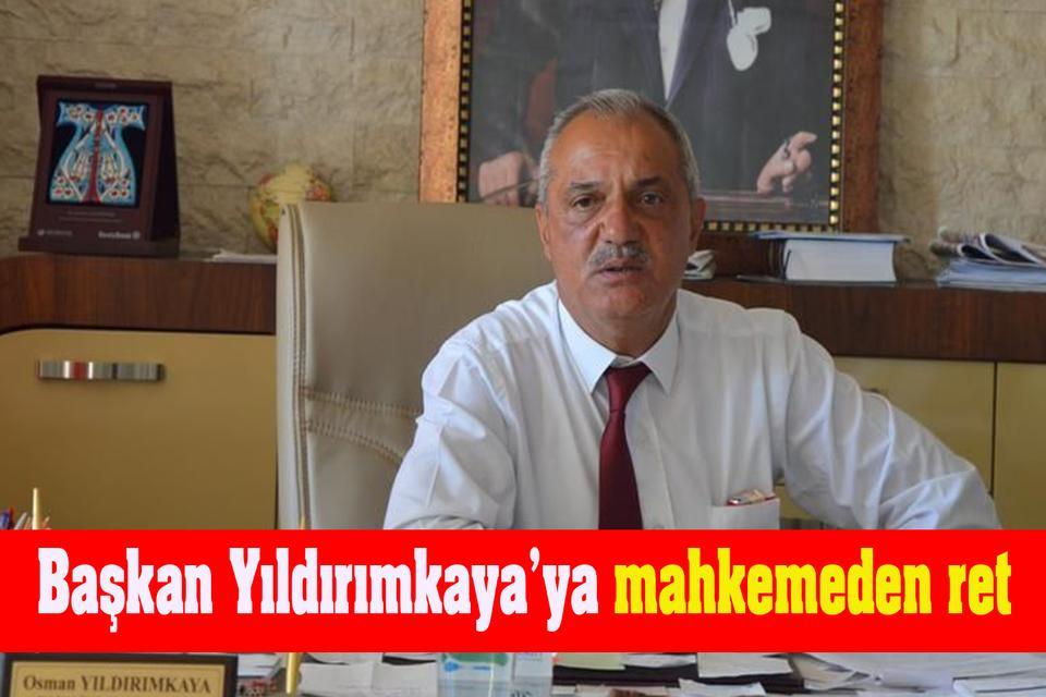 Başkan Yıldırımkaya’ya mahkemeden ret