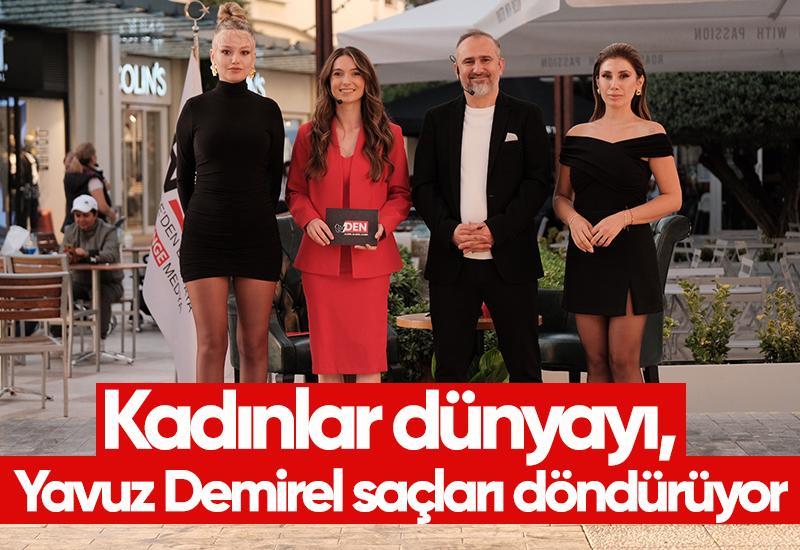 Kadınlar dünyayı, Yavuz Demirel saçları döndürüyor