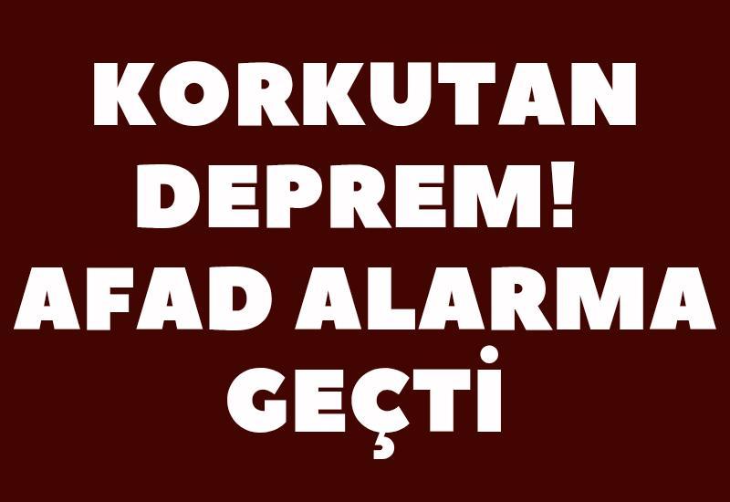 Korkutan deprem! AFAD alarma geçti