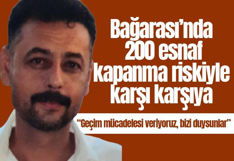 Bağarası’nda 200 esnaf kapanma riskiyle karşı karşıya
