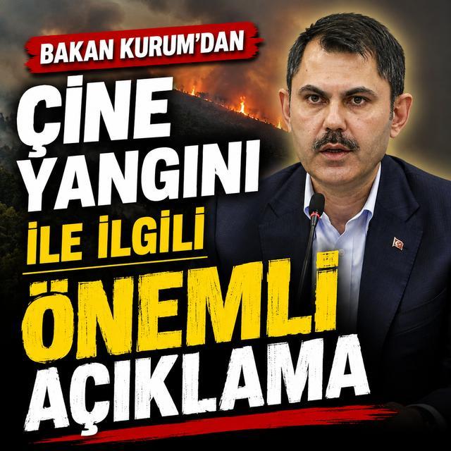 Bakan Kurum'dan Çine yangını ile ilgili önemli açıklama