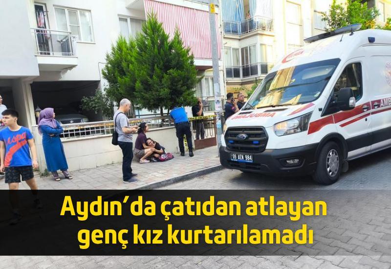 Aydın'da çatıdan atlayan genç kız kurtarılamadı