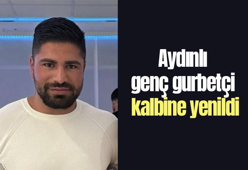 Aydınlı genç gurbetçi kalbine yenildi