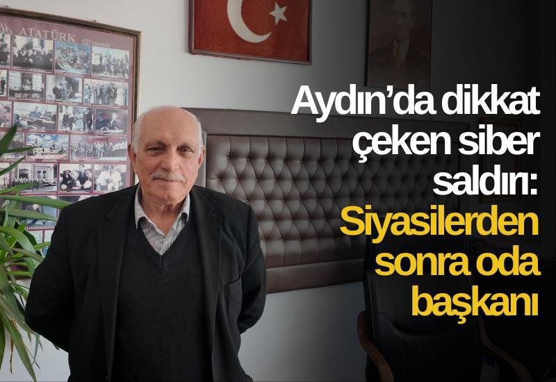 Aydın’da dikkat çeken siber saldırı: Siyasilerden sonra oda başkanı