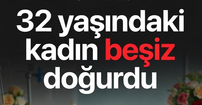 32 yaşındaki kadın beşiz doğurdu