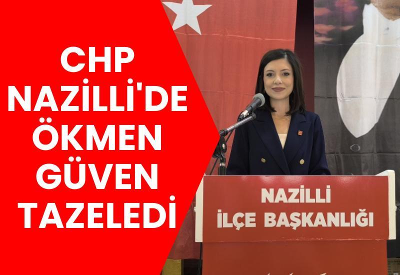 CHP Nazilli'de Ökmen güven tazeledi