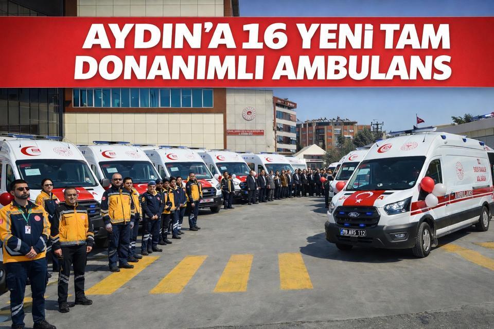 Aydın’a 16 yeni tam donanımlı ambulans