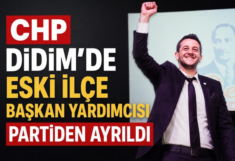 CHP Didim'de Eski İlçe Başkan Yardımcısı partiden ayrıldı