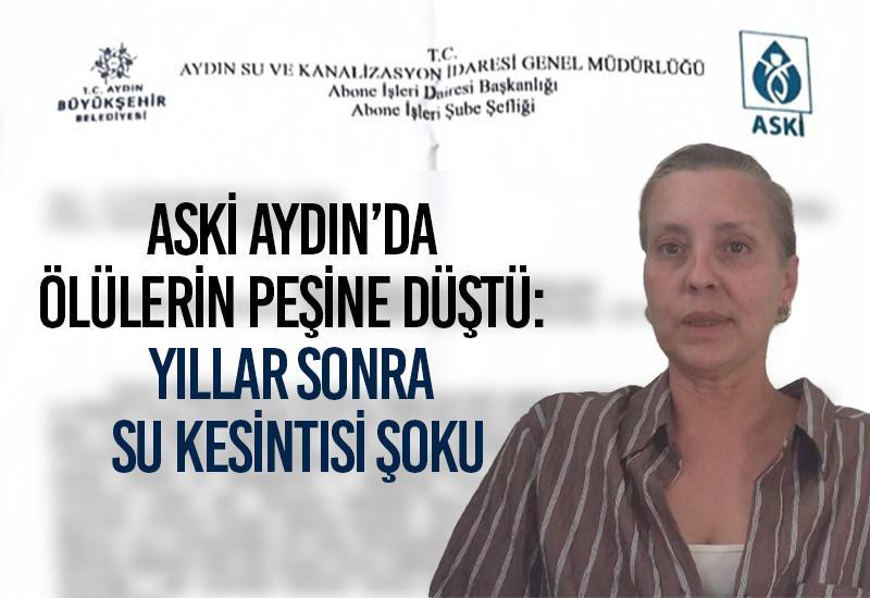 ASKİ Aydın’da ölülerin peşine düştü: Yıllar sonra su kesintisi şoku