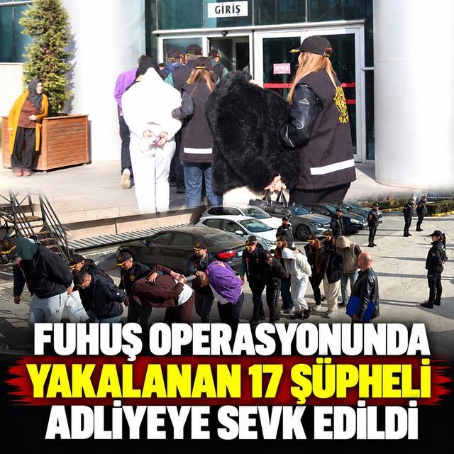Fuhuş operasyonunda yakalanan 17 şüpheli adliyeye sevk edildi