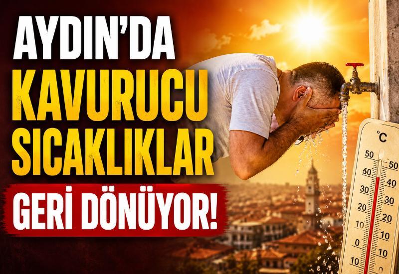 Aydın’da kavurucu sıcaklıklar geri gönüyor!