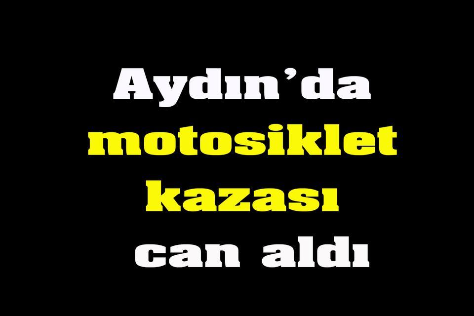 Aydın’da motosiklet kazası can aldı
