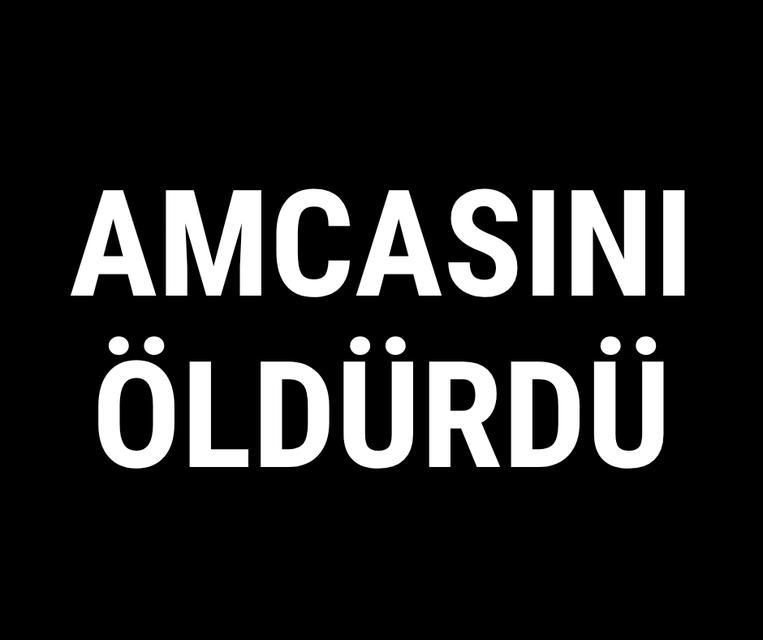 Amcasını öldürdü