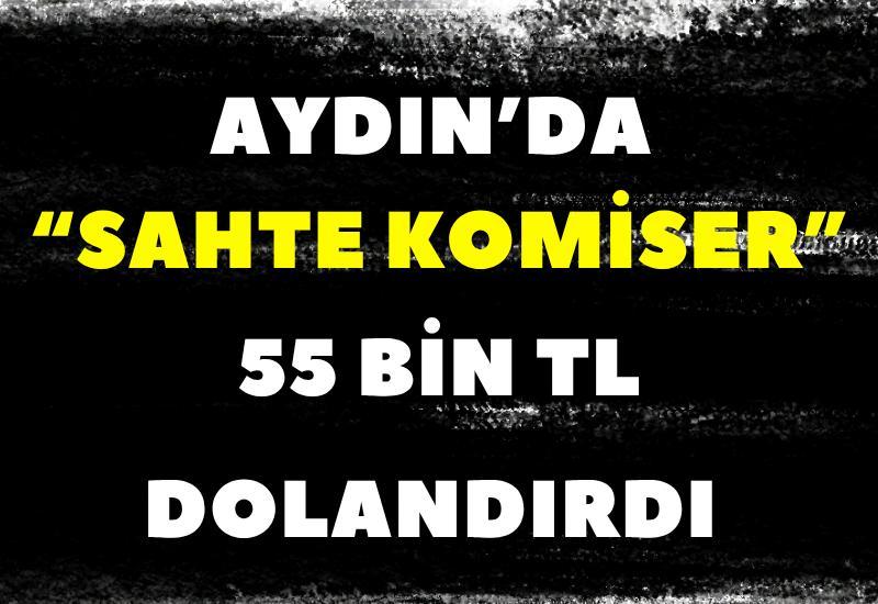 Aydın’da “Sahte komiser”  55 bin TL dolandırdı