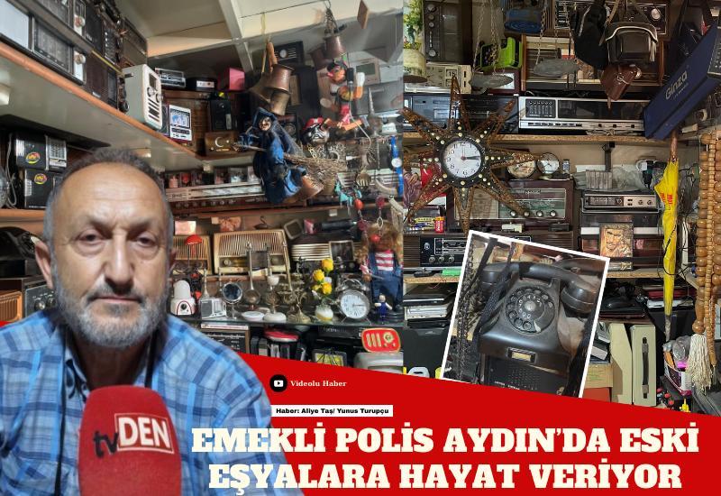 Emekli polis Aydın’da eski eşyalara hayat veriyor