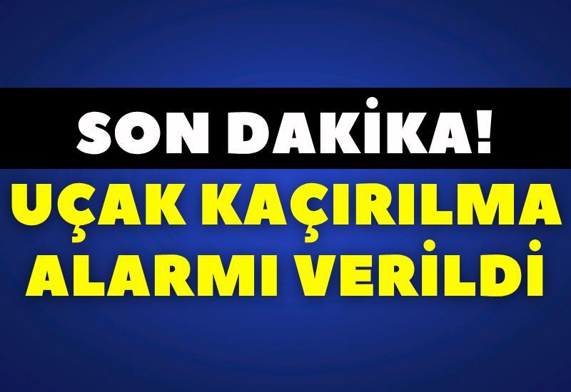 SON DAKİKA! Uçak kaçırılma alarmı verildi