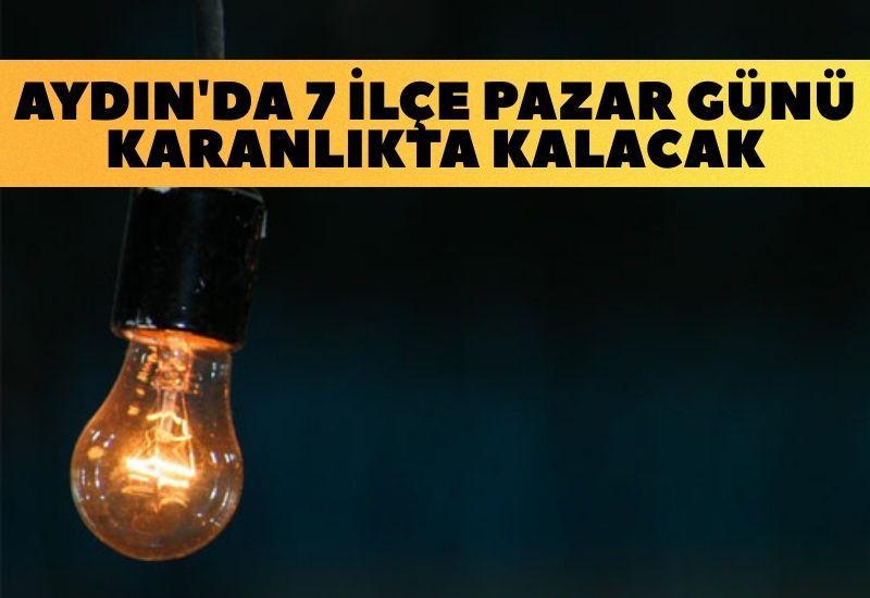 Aydın'da pazar günü 7 ilçe karanlıkta kalacak