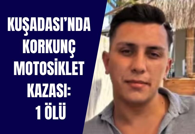 Kuşadası’nda korkunç motosiklet kazası: 1 ölü