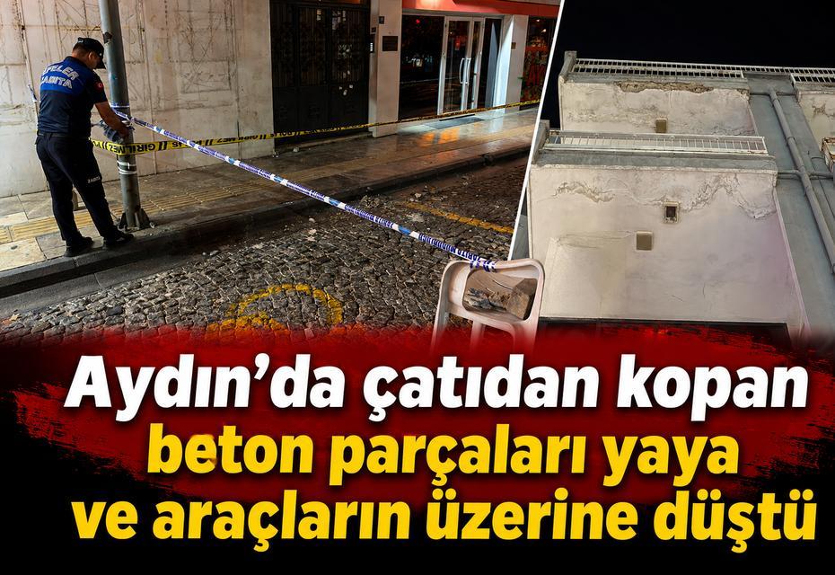 Aydın'da çatıdan kopan beton parçaları yaya ve araçların üzerine düştü