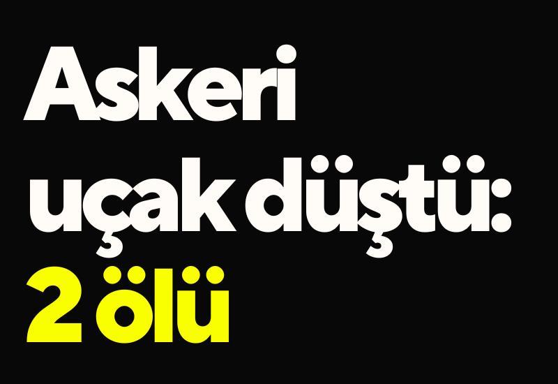 Askeri uçak düştü: 2 ölü