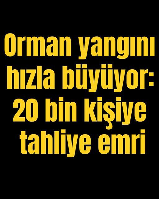 Orman yangını hızla büyüyor: 20 bin kişiye tahliye emri