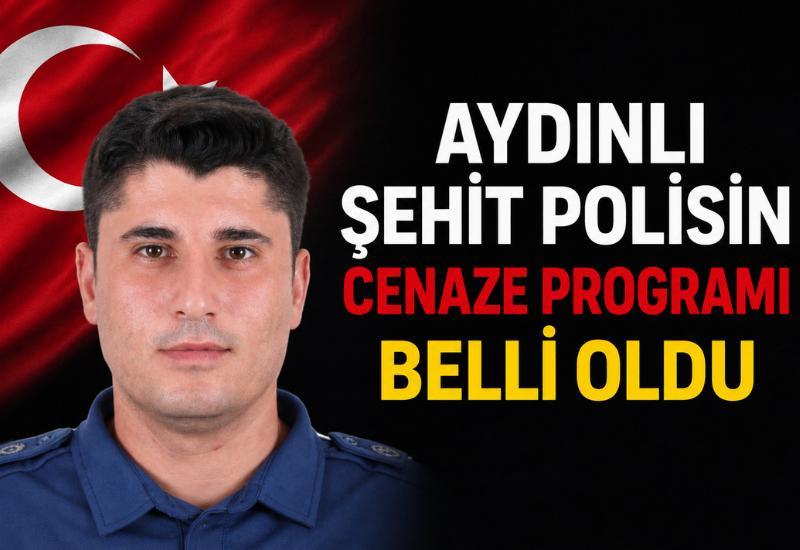 Aydınlı şehit polisin cenaze programı belli oldu
