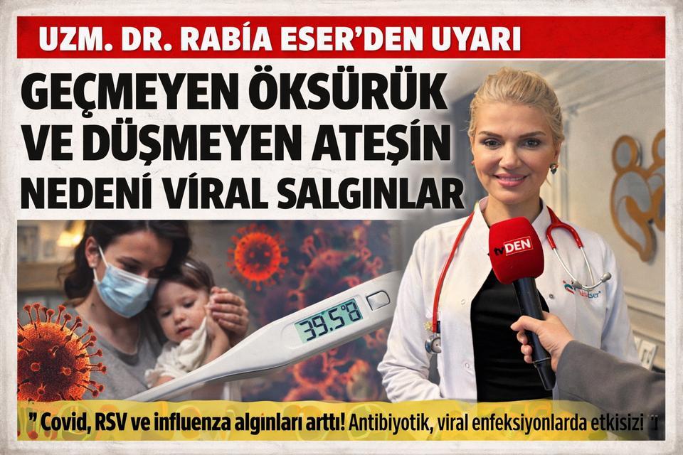 Uzm. Dr. Rabia Eser’den Uyarı: Geçmeyen öksürük ve düşmeyen ateşin nedeni viral salgınlar