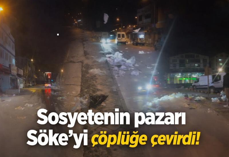 Sosyetenin pazarı Söke’yi çöplüğe çevirdi!