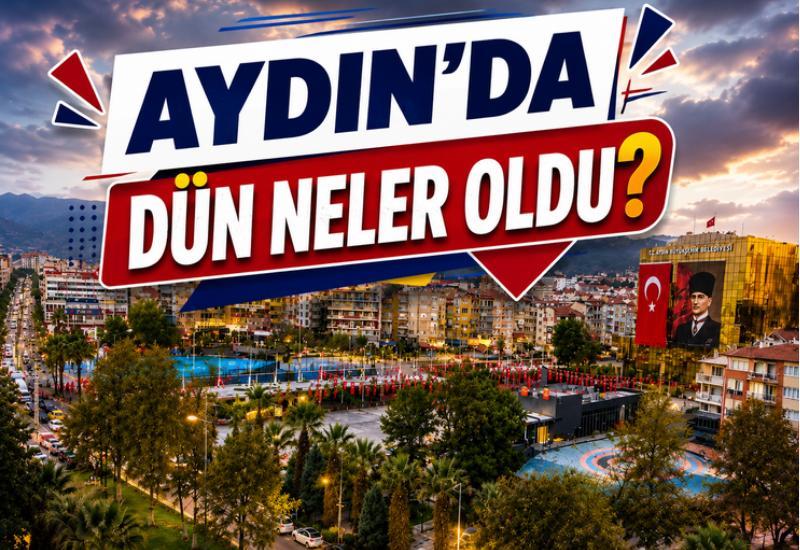 Aydın'da dün neler oldu?