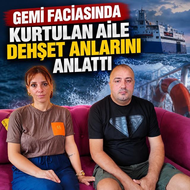 Gemi faciasında kurtulan aile dehşet anlarını anlattı
