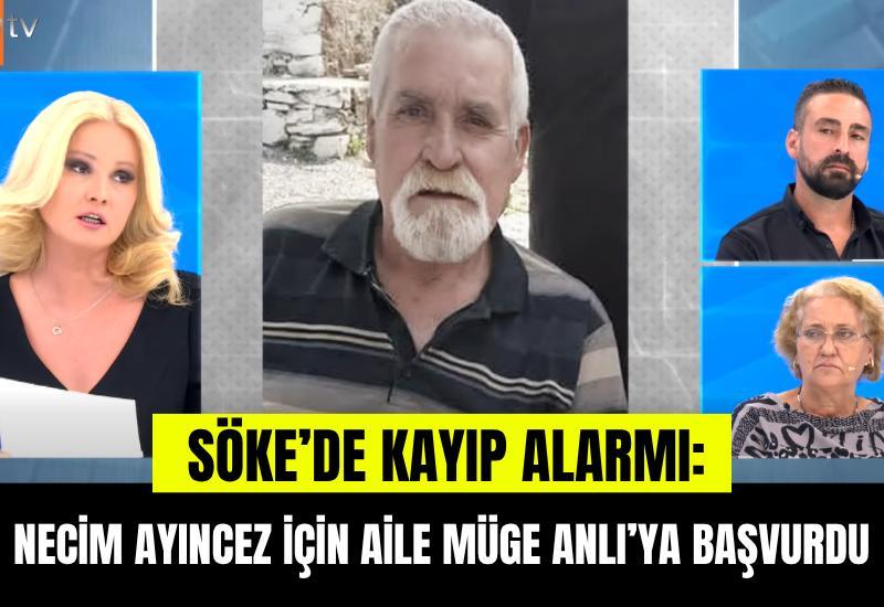 Söke’de kayıp alarmı: Necim Ayıncez için aile Müge Anlı’ya başvurdu