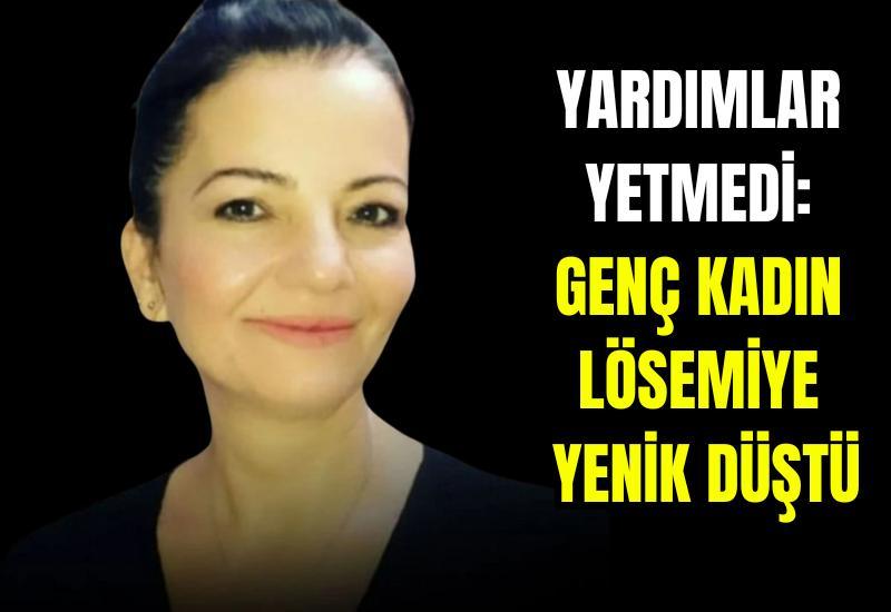 Yardımlar yetmedi: Genç kadın lösemiye yenik düştü