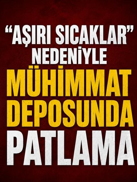 "Aşırı sıcaklar" nedeniyle mühimmat deposunda patlama