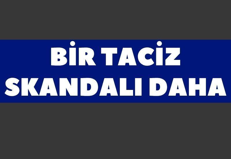 Bir taciz skandalı daha