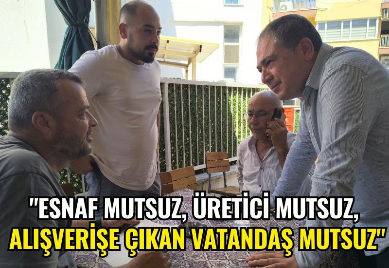 "Esnaf mutsuz, üretici mutsuz, alışverişe çıkan vatandaş mutsuz"