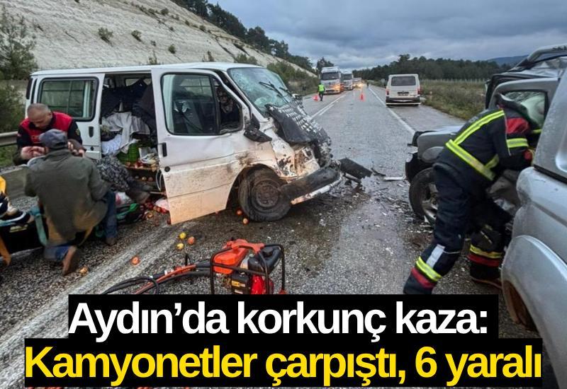 Aydın’da korkunç kaza: Kamyonetler çarpıştı, 6 yaralı