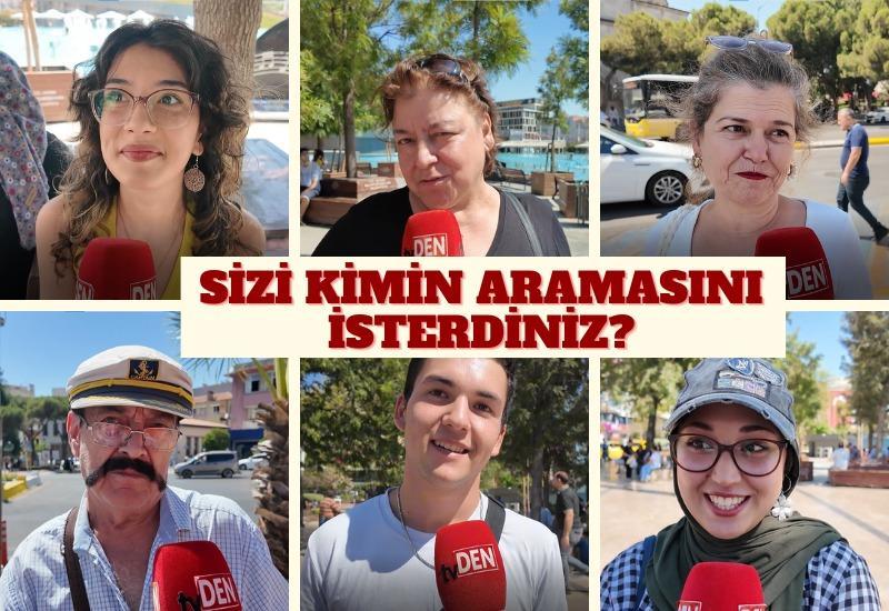 Sizi bugün kim arasın isterdiniz?