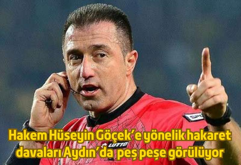 Hakem Hüseyin Göçek’e yönelik hakaret davaları Aydın Adliyesi’nde peş peşe görülüyor