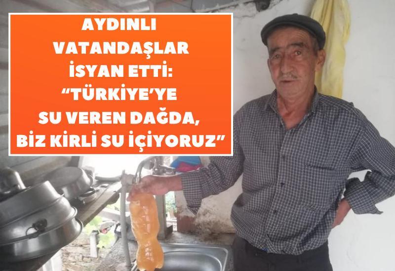 Aydınlı vatandaşlar isyan etti: “Türkiye’ye su veren dağda, biz kirli su içiyoruz”
