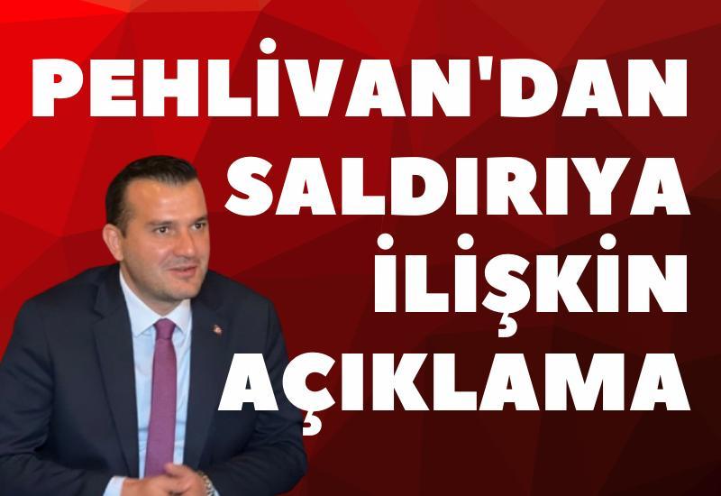 Pehlivan'dan saldırıya ilişkin açıklama