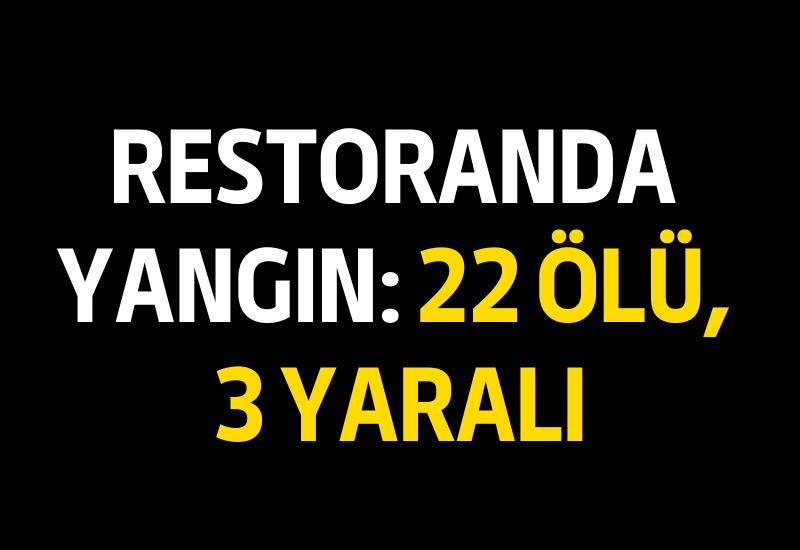 Restoranda yangın: 22 ölü, 3 yaralı