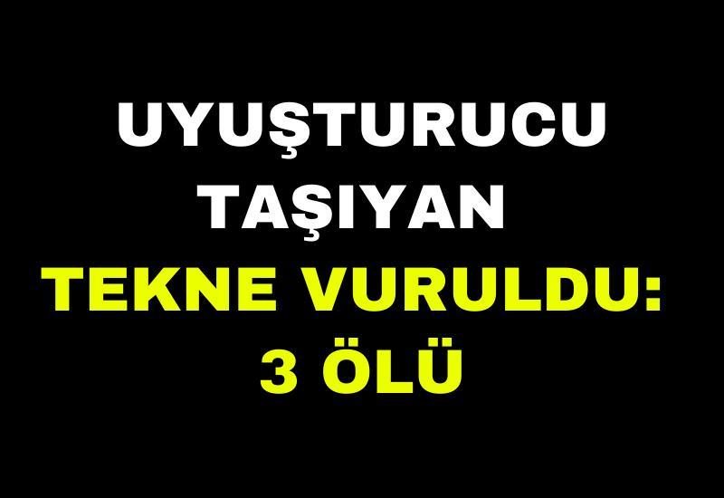 Uyuşturucu taşıyan tekne vuruldu: 3 ölü