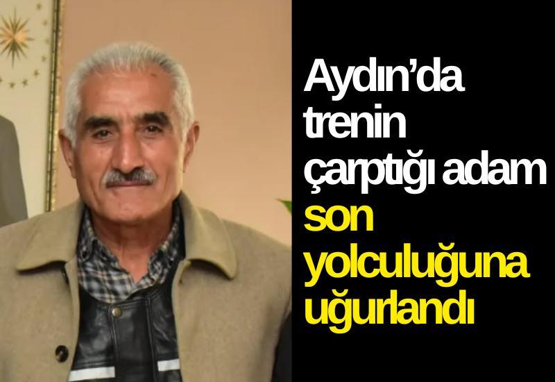 Aydın’da trenin çarptığı adam son yolculuğuna uğurlandı