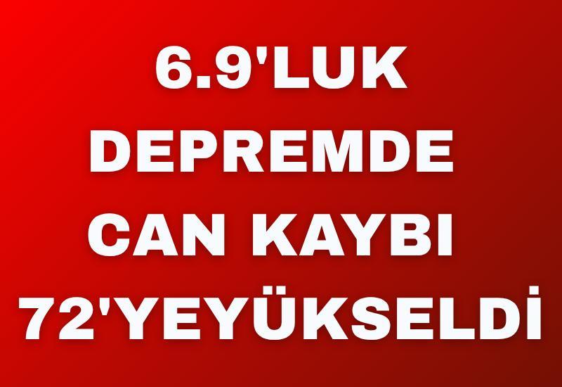 6.9'luk depremde can kaybı 72'ye yükseldi